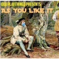 Idle Playthings Presents AS YOU LIKE IT Socially Distanced Touring Production