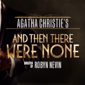 REVIEW: Agatha Christie’s AND THEN THERE WERE NONE is Classic and Comic Murder…