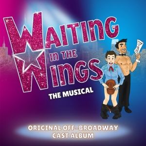 Listen: WAITING IN THE WINGS: The Musical Off Broadway Cast Recording Now Available