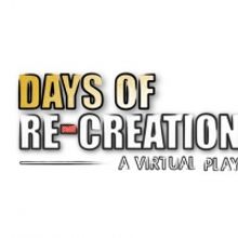 Live & In Color Presents a Series of Virtual Plays, DAYS OF RE-CREATION