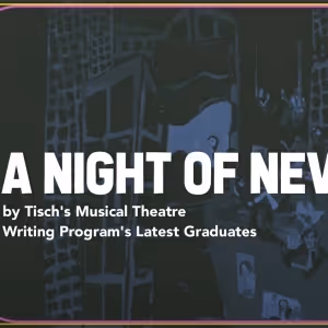 A NIGHT OF NEW WORK By Tisch's Musical Theatre Writing Program Graduates is Coming…