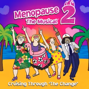 Review: MENOPAUSE THE MUSICAL 2: CRUISING THROUGH THE CHANGE at AT&T Performing Arts…