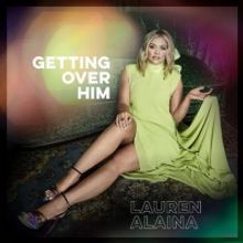 Lauren Alaina Releases GETTING OVER HIM EP Today