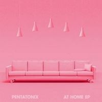 Pentatonix Release the AT HOME EP