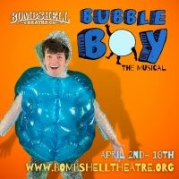 BWW Previews: Crazy-Fun BUBBLE BOY is Fit to Burst at BOMBSHELL THEATRE CO.