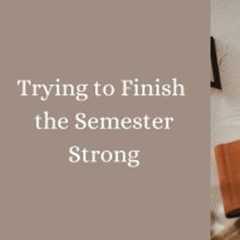 Student Blog: Trying to Finish the Semester Strong