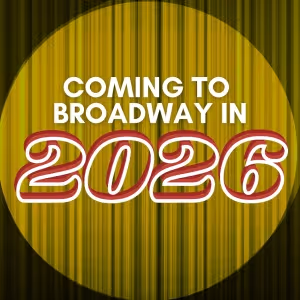 Broadway 2026 Preview: Upcoming Premieres and Star-Studded Revivals