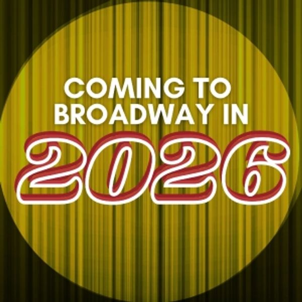 Broadway 2026 Preview: Upcoming Premieres and Star-Studded Revivals Photo