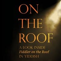 ON THE ROOF Virtual Book Party Announced from National Yiddish Theatre Folksbiene
