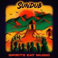 SunDub Releases Sophomore Album 'Spirits Eat Music'