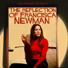 Jon Frenkel Garcia's Short Film THE REFECTION OF FRANCISCA NEWMAN to Screen at The Si