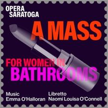 A MASS FOR WOMEN IN BATHROOMS to be Presented at Opera Saratoga