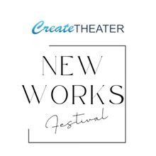 CreateTheater's 4th Annual New Works Festival Features Eight New Plays And Musicals