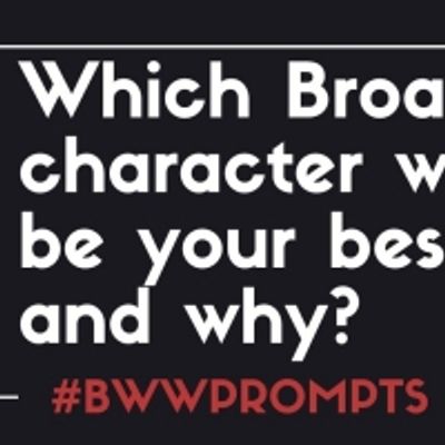 BWW Prompts: Which Broadway Character Would Be Your BFF?