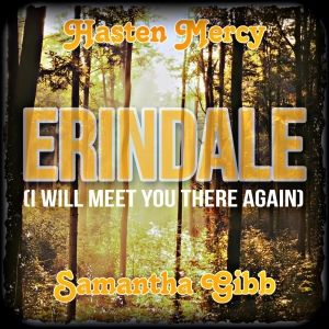 Hasten Mercy & Samantha Gibb's New Single 'Erindale [I Will Meet You Here Again]'…