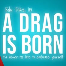 A DRAG IS BORN se estrena en el Off-Broadway