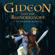 BWW Feature: New Family-Friendly Musical Adventure GIDEON AND THE BLUNDERSNORP Debuts