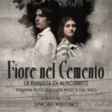 Previews: FIORE NEL CEMENTO - LA PIANISTA DI AUSCHWITZ al TEATRO GLORIA - MONTICHIARI