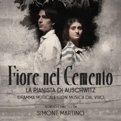Previews: FIORE NEL CEMENTO - LA PIANISTA DI AUSCHWITZ al TEATRO GLORIA - MONTICHIARI