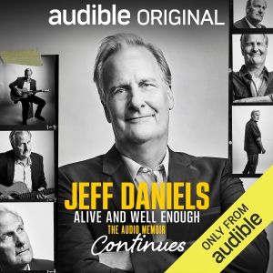 Jeff Daniels' 'Alive and Well Enough Continues' Memoir Launches on Audible