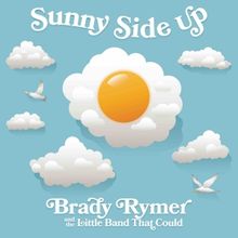 Brady Rymer and the Little Band That Could Set New Album 'Sunny Side Up'