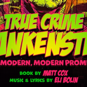 Penn State To Present Premiere Of TRUE CRIME FRANKENSTEIN