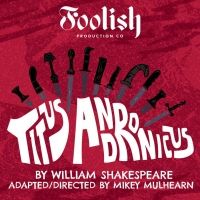 TITUS ANDRONICUS Marks the Start of Series 4 For Foolish Productions