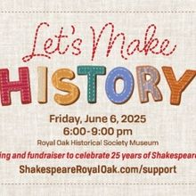 Shakespeare Royal Oak to Celebrates 25 Years with LET'S MAKE HISTORY Fundraiser