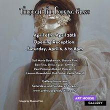 The Art House Gallery Presents THROUGH THE LOOKING GLASS A Group Exhibit