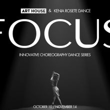 Art House Productions and Kenia Rosete Dance Present FOCUS: Innovative Choreography 