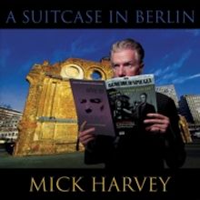 Mick Harvey Shares New Track 'A Suitcase In Berlin'