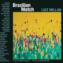 Vocalist And Composer Luiz Millan's Fifth Album As A Bandleader, BRAZILIAN MATCH, Out