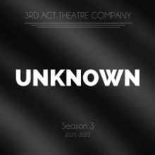 3rd Act Theatre Company Announces Season 3: UNKNOWN