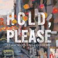 Read Excerpts from Stage Manager Richard Hester's HOLD, PLEASE: STAGE MANAGING A…