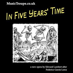 The Music Troupe to Present IN FIVE YEARS' TIME, New Chamber Opera by Edward Lambert, in UK