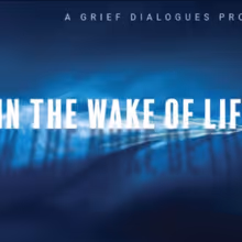 Grief Dialogues To Present IN THE WAKE OF LIFE at Tree Fort Productions