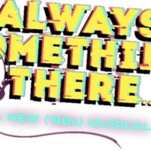 ALWAYS SOMETHING THERE... World Premiere is Coming to Mariott Theatre