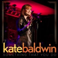 Kate Baldwin Has Released a New Single SOMETHING THAT YOU DO