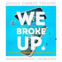 Single Carrot Theatre Partners With Baltimore Safe Haven For WE BROKE UP Digital…
