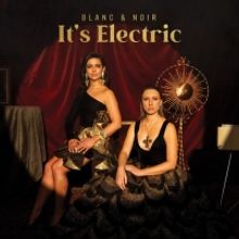 Review: Blanc & Noir's New Album "IT'S ELECTRIC"