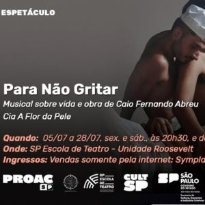 Musical PARA NAO GRITAR (To Not Scream) Pays Tribute to Brazilian Writer Caio Fernando Abreu Through His Unique Work