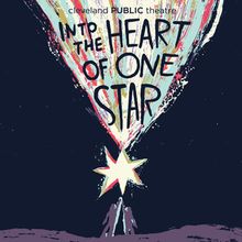 INTO THE HEART OF ONE STAR World Premiere to Take Place at Cleveland Public Theatre