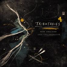 TRIBUTARIES Album Release Concert to Feature New England Jazz Collaborative