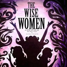 Mills Theatrical Acquires THE WISE WOMEN A Musical Odyssey Into 17th Century…