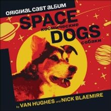 New Release Date Announced for SPACE DOGS Original Cast Album