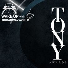 Wake Up With BWW 5/1: Tony Awards Eligibility, Plus a Message From Montego Glover!