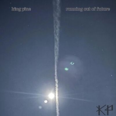 King Pine Releases RUNNING OUT OF FUTURE Experimental EP