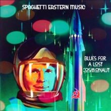 Spaghetti Eastern Music Releases 'Blues For A Lost Cosmonaut'
