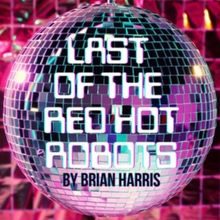 Special Offer: LAST OF THE RED HOT ROBOTS at Latiné Theater Lab