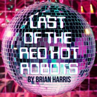 Special Offer: LAST OF THE RED HOT ROBOTS at Latin&eacute; Theater Lab